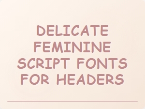 Delicate Feminine Script Fonts for Headers