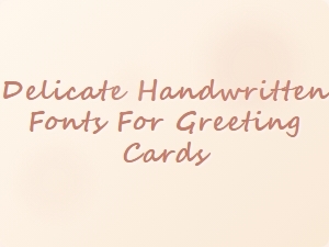 Delicate Handwritten Fonts for Greeting Cards